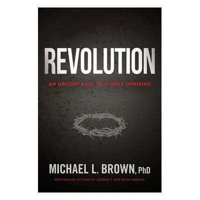 "Revolution: An Urgent Call to a Holy Uprising" - "" ("Brown Michael L.")(Paperback)