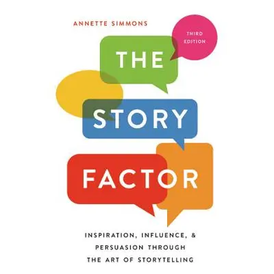 "The Story Factor: Inspiration, Influence, and Persuasion Through the Art of Storytelling" - "" 