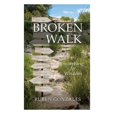 "Broken Walk: Searching For Wisdom" - "" ("Gonzales Ruben")(Pevná vazba)