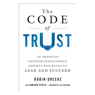 "The Code of Trust: An American Counterintelligence Expert's Five Rules to Lead and Succeed" - "