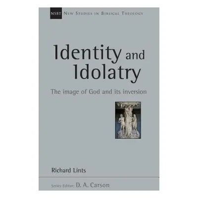 "Identity and Idolatry: The Image of God and Its Inversion" - "" ("Lints Richard")(Paperback)