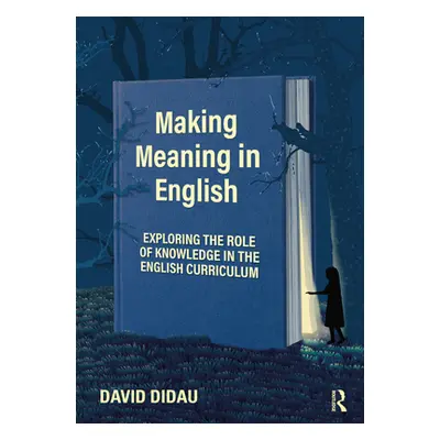 "Making Meaning in English: Exploring the Role of Knowledge in the English Curriculum" - "" ("Di