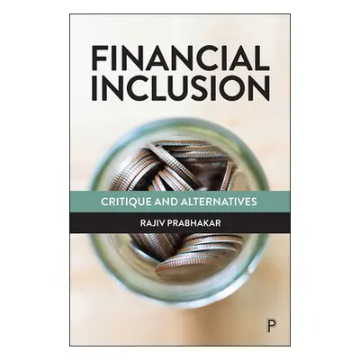 "Financial Inclusion: Critique and Alternatives" - "" ("Prabhakar Rajiv")(Paperback)