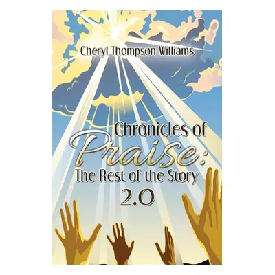 "Chronicles of Praise: the Rest of the Story 2.0" - "" ("Williams Cheryl Thompson")(Paperback)