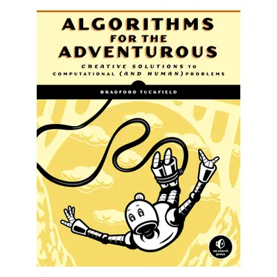 "Dive Into Algorithms: A Pythonic Adventure for the Intrepid Beginner" - "" ("Tuckfield Bradford