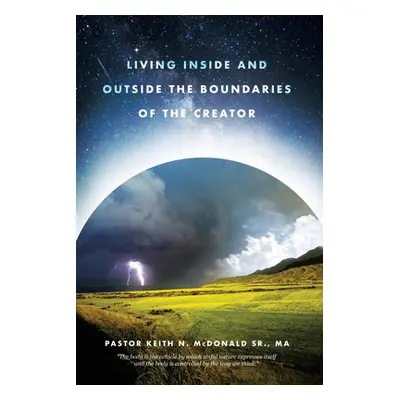 "Living Inside and Outside the Boundaries of The Creator" - "" ("N. McDonald Ma Pastor Keith Sr.