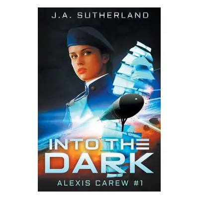 "Into the Dark: Alexis Carew #1" - "" ("Sutherland J. a.")(Paperback)