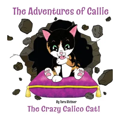 "Callie: The Crazy Calico Cat" - "" ("Richter Tara")(Pevná vazba)