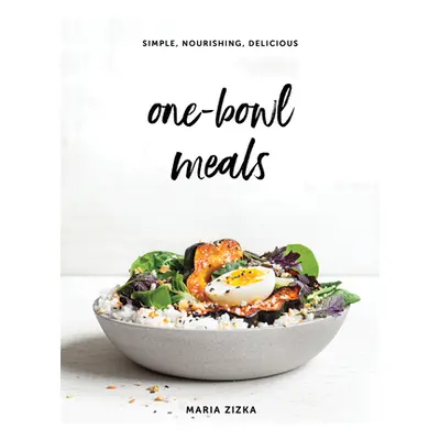 "One-Bowl Meals: Simple, Nourishing, Delicious" - "" ("Zizka Maria")(Pevná vazba)