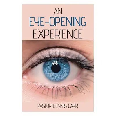 "An Eye-Opening Experience" - "" ("Carr Pastor Dennis")(Paperback)