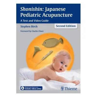 "Shonishin: Japanese Pediatric Acupuncture: A Text and Video Guide" - "" ("Birch Stephen")(Pevná