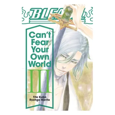 "Bleach: Can't Fear Your Own World, Vol. 3" - "" ("Narita Ryohgo")(Paperback)