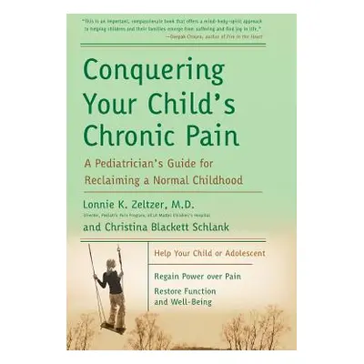 "Conquering Your Child's Chronic Pain: A Pediatrician's Guide for Reclaiming a Normal Childhood"