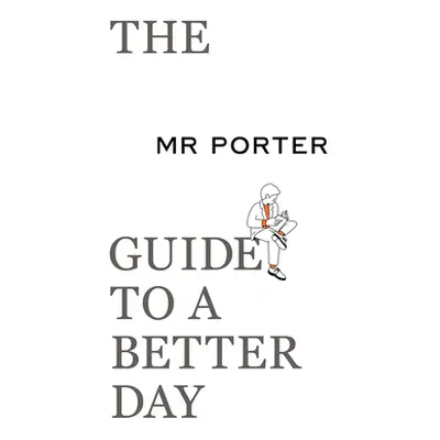 "The Mr. Porter Guide to a Better Day" - "" ("Langmead Jeremy")(Paperback)