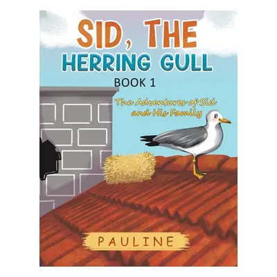 "Sid, the Herring Gull - Book 1" - "" ("Pauline")(Paperback)