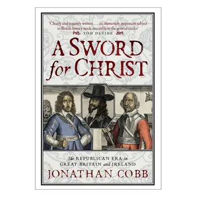 "A Sword for Christ: The Republican Era in Great Britain and Ireland" - "" ("Cobb Jonathan")(Pev