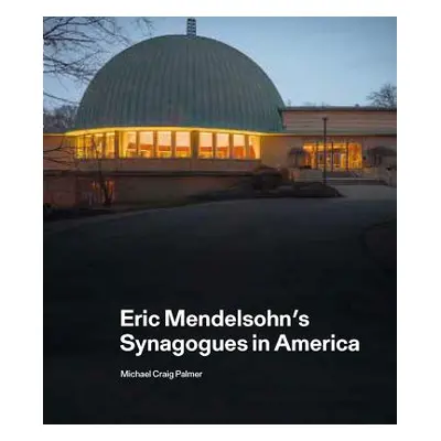 "Eric Mendelsohn's Synagogues in America" - "" ("Palmer Michael Craig")(Pevná vazba)