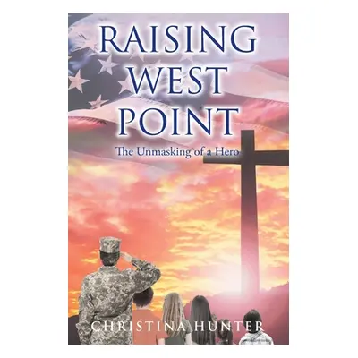 "Raising West Point: The Unmasking of a Hero" - "" ("Hunter Christina")(Paperback)