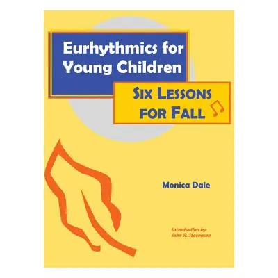 "Eurhythmics for Young Children: Six Lessons for Fall" - "" ("Dale Monica")(Paperback)