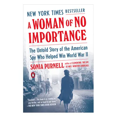 "A Woman of No Importance: The Untold Story of the American Spy Who Helped Win World War II" - "