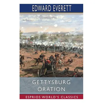 "Gettysburg Oration (Esprios Classics)" - "" ("Everett Edward")(Paperback)