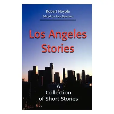 "Los Angeles Stories: A Collection of Short Stories" - "" ("Noyola Robert")(Paperback)