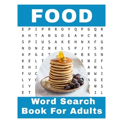 "Food Word Search Book For Adults: 116 Large Print Foodies Puzzles With Solutions" - "" ("Publis