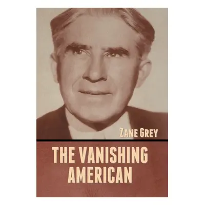 "The Vanishing American" - "" ("Grey Zane")(Pevná vazba)