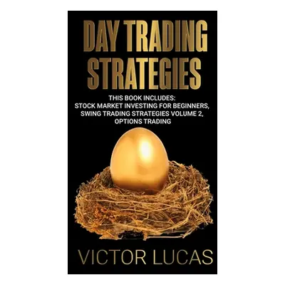 "Day Trading Strategies: This book Includes: Stock Market Investing for Beginners, Swing Trading