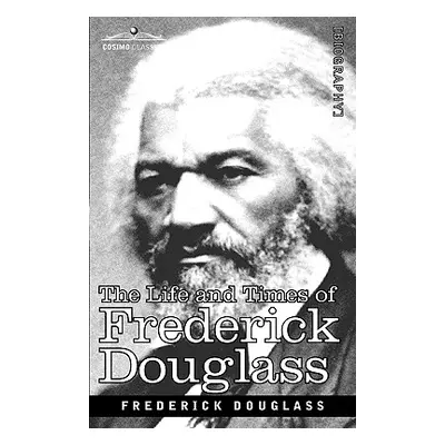 "The Life and Times of Frederick Douglass" - "" ("Douglass Frederick")(Paperback)