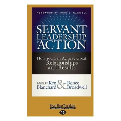 "Servant Leadership in Action: How You Can Achieve Great Relationships and Results (Large Print 