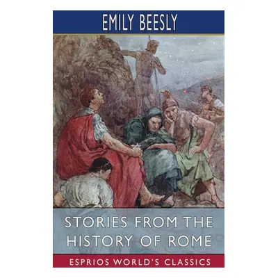 "Stories from the History of Rome (Esprios Classics)" - "" ("Beesly Emily")(Paperback)