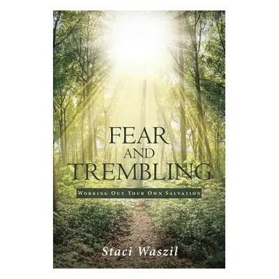 "Fear and Trembling - Working Out Your Own Salvation" - "" ("Waszil Staci")(Paperback)