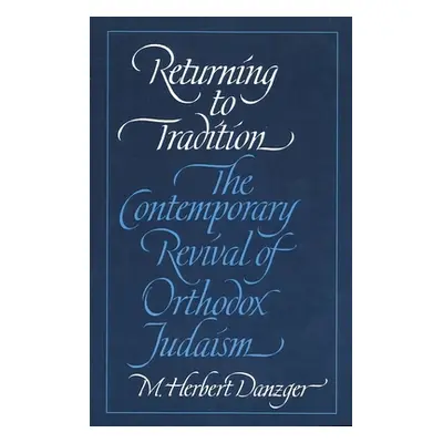 "Returning to Tradition: The Contemporary Revival of Orthodox Judaism" - "" ("Danzger M. Herbert