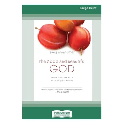 "The Good and Beautiful God: Falling in Love with the God Jesus Knows