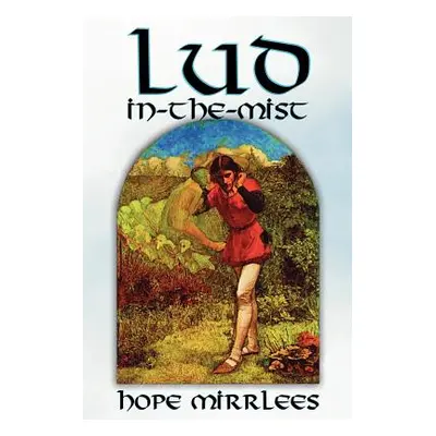 "Lud-In-The-Mist by Hope Mirrlees, Fiction, Epic Poetry, Classics" - "" ("Mirrlees Hope")(Paperb