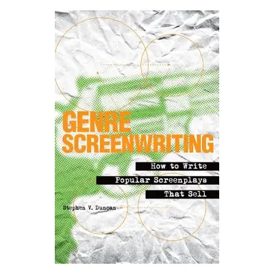 "Genre Screenwriting: How to Write Popular Screenplays That Sell" - "" ("Duncan Stephen V.")(Pap