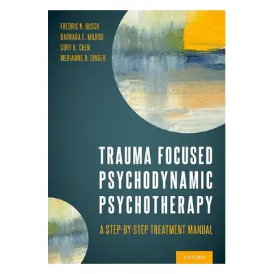 "Trauma Focused Psychodynamic Psychotherapy: A Step-By-Step Treatment Manual" - "" ("Busch Fredr