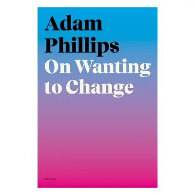 "On Wanting to Change" - "" ("Phillips Adam")(Paperback)