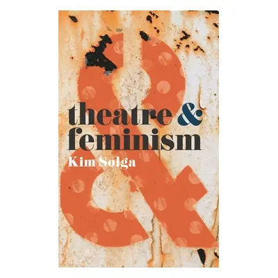 "Theatre and Feminism" - "" ("Solga Kim")(Paperback)