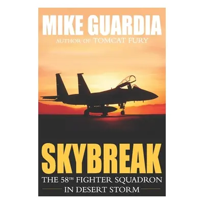 "Skybreak: The 58th Fighter Squadron in Desert Storm" - "" ("Guardia Mike")(Paperback)