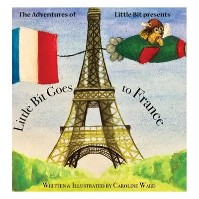 "Little Bit Goes to France" - "" ("Ward Caroline")(Pevná vazba)