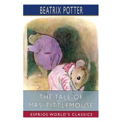 "The Tale of Mrs. Tittlemouse (Esprios Classics)" - "" ("Potter Beatrix")(Paperback)