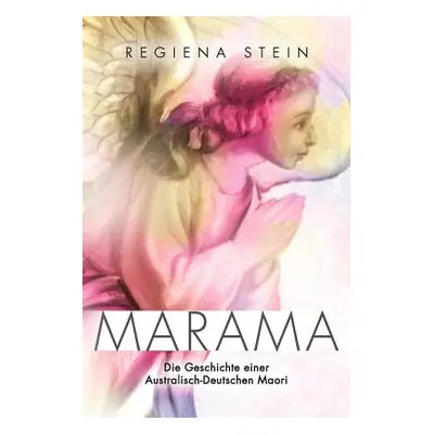 "Marama: Die Geschichte Einer Australisch-Deutschen Maori" - "" ("Stein Regiena")(Paperback)