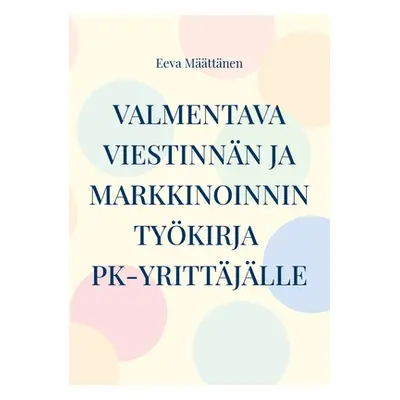 "Viestinnn ja markkinoinnin tykirja pk-yrittjlle" - "" ("Mttnen Eeva")(Paperback)