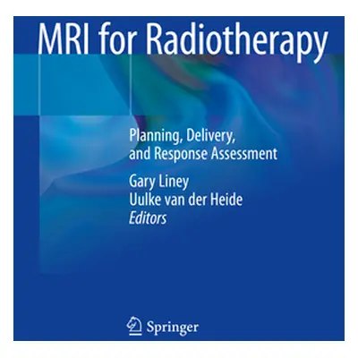 "MRI for Radiotherapy: Planning, Delivery, and Response Assessment" - "" ("Liney Gary")(Paperbac