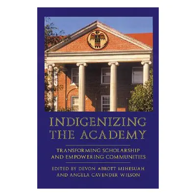 "Indigenizing the Academy: Transforming Scholarship and Empowering Communities" - "" ("Mihesuah 