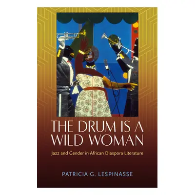 "Drum Is a Wild Woman: Jazz and Gender in African Diaspora Literature" - "" ("Lespinasse Patrici