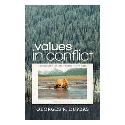 "Values in Conflict: Reflections of an Animal Advocate" - "" ("Dupras Georges R.")(Paperback)