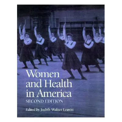 "Women and Health in America, 2nd Ed.: Historical Readings" - "" ("Leavitt Judith W.")(Paperback